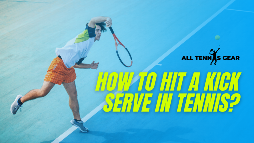 How To Hit a Kick Serve in Tennis