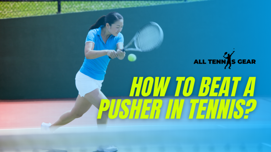 How to Beat a Pusher in Tennis