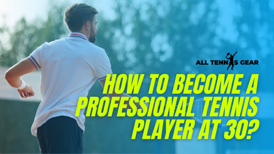How to Become a Professional Tennis Player at 30