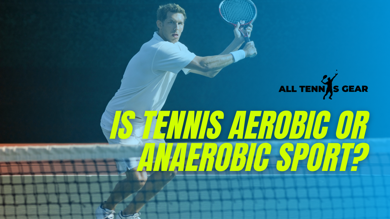 Is Tennis Aerobic Or Anaerobic Sport