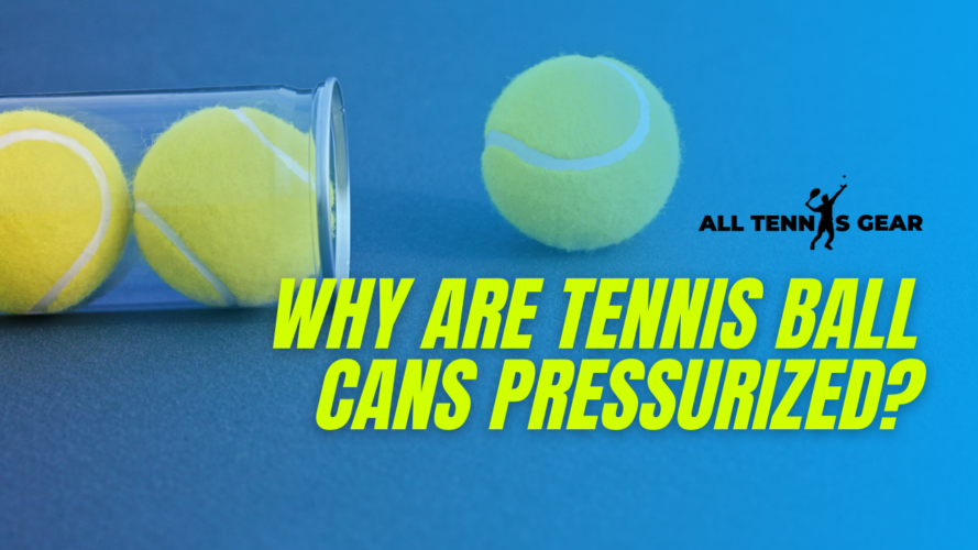 Why Are Tennis Ball Cans Pressurized