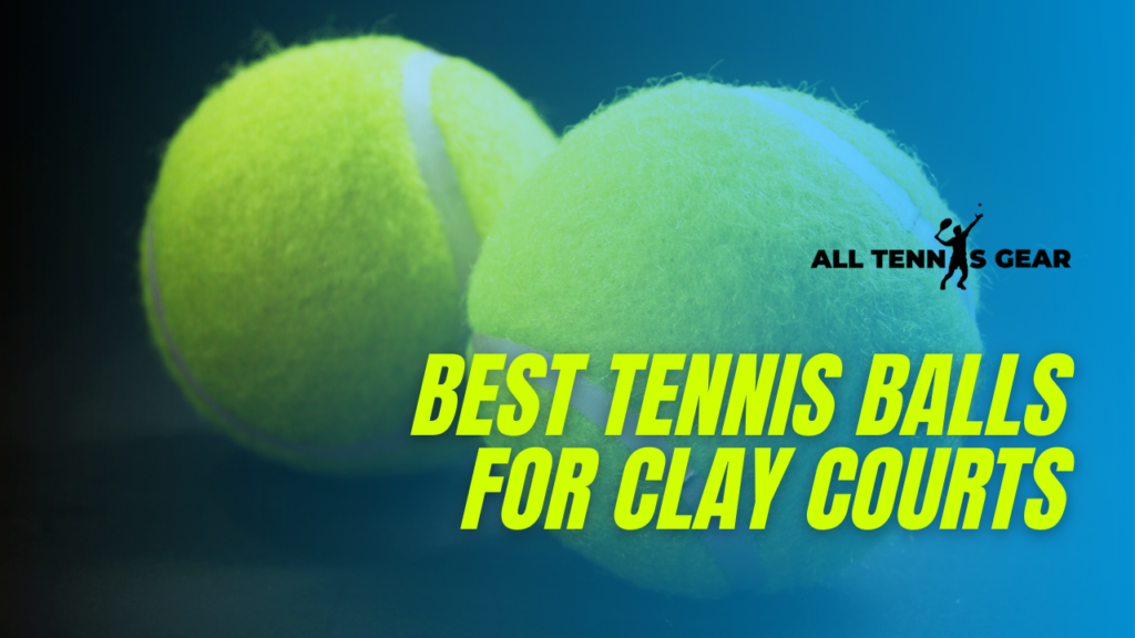 7 Best Tennis Balls for Clay Courts [2022] Expert's Picks!