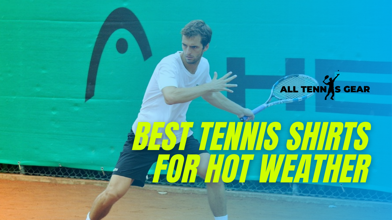Best Tennis Shirts for Hot Weather