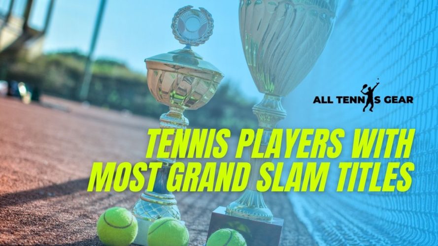 Tennis Players with Most Grand Slam Titles