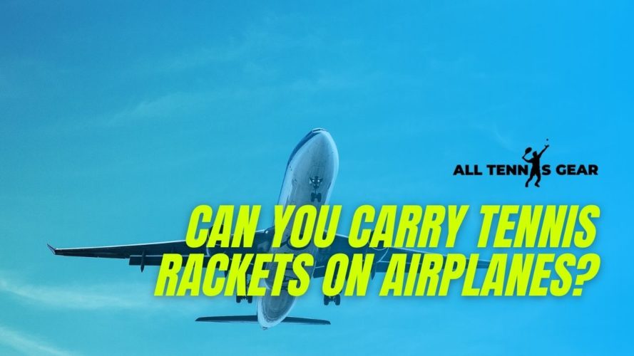 Can You Carry Tennis Rackets On Airplanes?