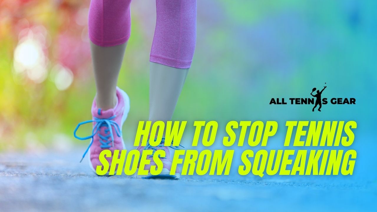 How to Stop Tennis Shoes from Squeaking